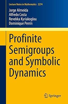 Profinite Semigroups And Symbolic Dynamics (Pb 2020): 2274 (Lecture Notes in Mathematics) by Almeida, Jorge; Kyriakoglou, Revekka; Costa, Alfredo; Perrin, Dominique | Paperback | Mathematics
