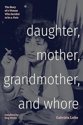 Daughter, Mother, Grandmother, and Whore: The Story of a Woman Who Decided to Be a Puta (Latin America in Translation) by Leite, Gabriela | Paperback | Memoirs