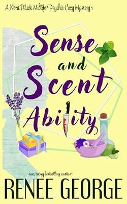 Sense and Scent Ability: A Paranormal Women's Fiction Novel: 1 (A Nora Black Midlife Psychic Mystery) by George, Renee | Paperback | Crime & Mystery