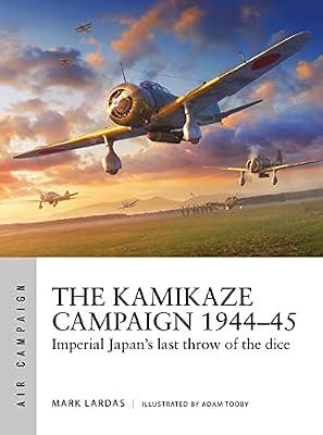 Kamikaze Campaign 1944-45: Imperial Japan's last throw of the dice by Lardas, Mark | Paperback | History
