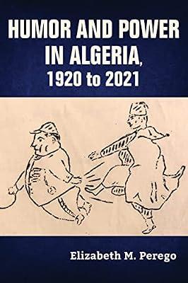 Humor and Power in Algeria, 1920 to 2021 (Public Cultures of the Middle East and North Africa) by Perego, Elizabeth M. | Hardcover | Social & Cultural Anthropology