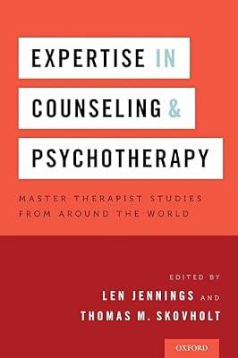 Expertise in Counseling and Psychotherapy: Master Therapist Studies from Around the World by Len Jennings; Thomas M Skovholt | Hardcover | Social Science