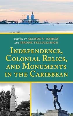 Independence, Colonial Relics, and Monuments in the Caribbean | Hardcover | Social & Cultural Anthropology