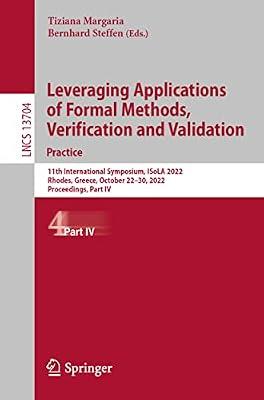 Leveraging Applications of Formal Methods, Verification and Validation. Practice: 11th International Symposium, ISoLA 2022, Rhodes, Greece, October ... IV: 13704 (Lecture Notes in Computer Science) | Paperback | Software Engineering
