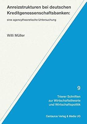 Anreizstrukturen Bei Deutschen Kreditgenossenschaftsbanken: Eine Agencytheoretische Untersuchung: 9 (Trierer Schriften Zur Wirtschaftstheorie Und Wirtschaftspoli) by Müller, Willi | Paperback | Political Science