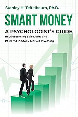 Smart Money: A Psychologist's Guide to Overcoming Self-Defeating Patterns in Stock Market Investing by Teitelbaum PH D, Stanley H | Paperback | Business & Economics