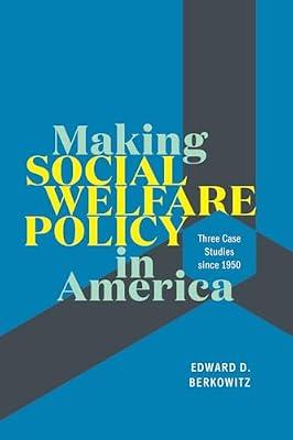 Making Social Welfare Policy in America – Three Case Studies since 1950 by Berkowitz, Edward | Paperback | Central Government Policies