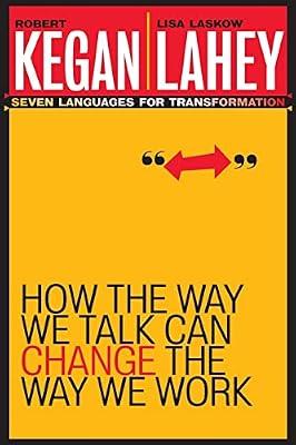 How the Way We Talk Can Change the Way We Work - Seven Languages for Transformation by Lahey, Lisa Laskow; Kegan, Robert | Paperback | Business & Economics