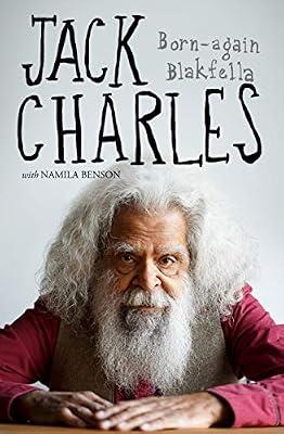 Jack Charles: Born-Again Blakfella: A Born-Again Blakfella by Charles, Jack | Paperback | Biography & Autobiography