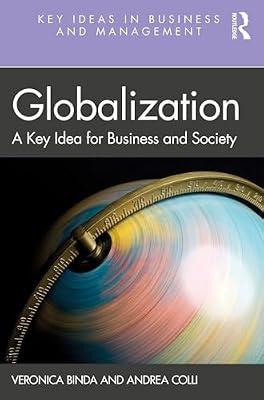 Globalization: A Key Idea for Business and Society (Key Ideas in Business and Management) by Colli, Andrea; Binda, Veronica | Paperback | Politics And Government