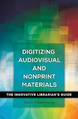 Digitizing Audiovisual and Nonprint Materials: The Innovative Librarian's Guide by Piepenburg, Scott | Paperback | Archiving
