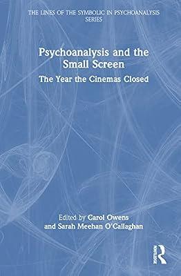 Psychoanalysis and the Small Screen: The Year the Cinemas Closed (The Lines of the Symbolic in Psychoanalysis Series) | Hardcover | Psychotherapy