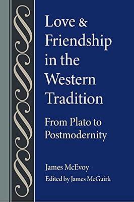 Love and Friendship in the Western Tradition: From Plato to Postmodernity (Studies in Philosophy and the History of Philosophy) by McEvoy, James | Hardcover | Philosophy
