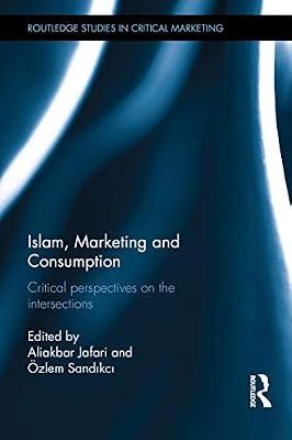 Islam, Marketing and Consumption: Critical Perspectives on the Intersections (Routledge Studies in Critical Marketing, 2) | Hardcover | Business & Economics