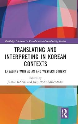 Translating and Interpreting in Korean Contexts: Engaging with Asian and Western Others (Routledge Advances in Translation and Interpreting Studies) | Hardcover | Language Arts & Disciplines