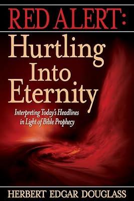 Red Alert: Hurtling Into Eternity: Interpreting Today's Headlines in Light of Bible Prophecy by Douglass, Herbert E | Paperback | Religion
