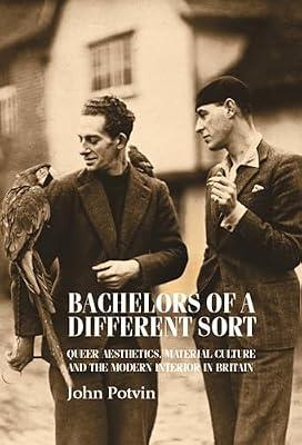 Bachelors of a Different Sort: Queer Aesthetics, Material Culture and the Modern Interior in Britain (Studies in Design) by Potvin, John | Paperback | History