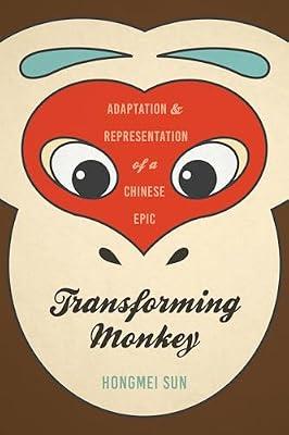 Transforming Monkey: Adaptation and Representation of a Chinese Epic by Sun, Hongmei | Hardcover | Literary Studies: Fiction