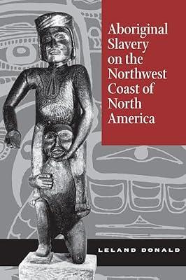 Aboriginal Slavery on the Northwest Coast of North America by Donald, Leland | Hardcover | History