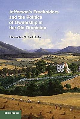 Jefferson's Freeholders and the Politics of Ownership in the Old Dominion (Cambridge Studies on the American South) by Curtis, Christopher Michael | Paperback | History