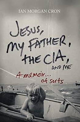 Jesus, My Father, the CIA, and Me: A Memoir... of Sorts by Cron, Ian Morgan | Paperback | Biography & Autobiography