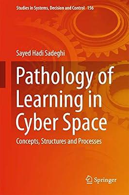 Pathology of Learning in Cyber Space: Concepts, Structures and Processes: 156 (Studies in Systems, Decision and Control) by Sadeghi, Sayed Hadi | Hardcover | Educational Equipment & Technology