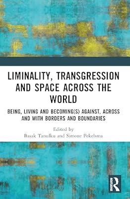 Liminality, Transgression and Space Across the World: Being, Living and Becomings Against, Across and With Borders and Boundaries | Paperback | Science