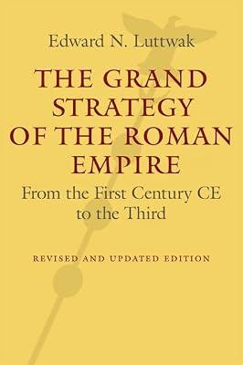 The Grand Strategy of the Roman Empire: From the First Century CE to the Third by Luttwak, Edward N. | Hardcover | History