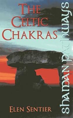 Shaman Pathways - The Celtic Chakras by Sentier, Elen