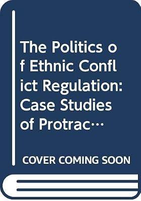 The Politics of Ethnic Conflict Regulation: Case Studies of Protracted Ethnic Conflicts | Hardcover | Ethnic Studies