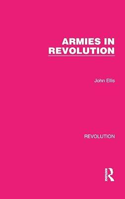 Armies in Revolution: 1 (Routledge Library Editions: Revolution) by Ellis, John | Hardcover | Political Science 2