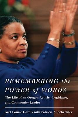 Remembering the Power of Words: The Life of an Oregon Activist, Legislator, and Community Leader (Women and Politics in the Pacific Northwest) by Schecter, Patricia A.; Gordly, Avel Louise | Paperback | Autobiography: General