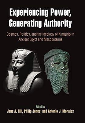 Experiencing Power, Generating Authority – Cosmos, Politics, and the Ideology of Kingship in Ancient Egypt and Mesopotamia | Hardcover | Egyptian Archaeology