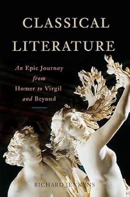 Classical Literature: An Epic Journey from Homer to Virgil and Beyond by Jenkyns, Fellow and Tutor in Classics Richard | Hardcover | Literary Criticism