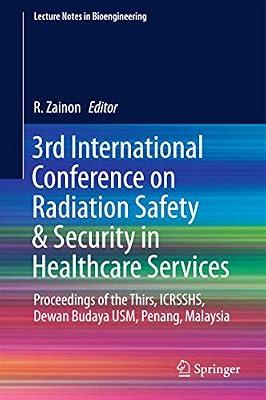 3rd International Conference on Radiation Safety & Security in Healthcare Services: Proceedings of the Thirs, ICRSSHS, Dewan Budaya USM, Penang, Malaysia (Lecture Notes in Bioengineering) | Hardcover | Biomedical Engineering