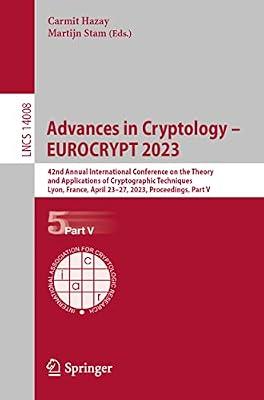 Advances in Cryptology – EUROCRYPT 2023: 42nd Annual International Conference on the Theory and Applications of Cryptographic Techniques, Lyon, ... V: 14008 (Lecture Notes in Computer Science) | Paperback | Data Encryption
