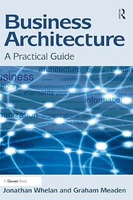 Business Architecture: A Practical Guide by Meaden, Graham; Whelan, Jonathan | Hardcover | Business & Economics