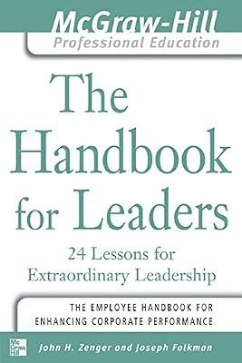 The Handbook for Leaders: 24 Lessons for Extraordinary Leadership (The McGraw-Hill Professional Education Series) by Zenger, John H.; Folkman, Joe | Paperback | Business & Economics