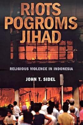 Riots, Pogroms, Jihad: Religious Violence in Indonesia by Sidel, John T. | Hardcover | Terrorism