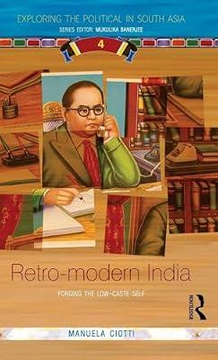 Retro-modern India: Forging the Low-caste Self (Exploring the Political in South Asia) by Ciotti, Manuela | Hardcover | Social Science