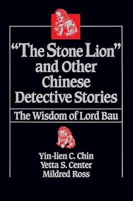 The "Stone Lion" and Other Chinese Detective Stories: The Wisdom of Lord Bau by Ross, Mildred; Center, Yetta S.; Chin, Yin-Lien C. | Paperback | Political Science
