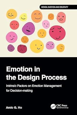 Emotion in the Design Process: Intrinsic Factors on Emotion Management for Decision-making (Design, Emotion and Creativity) by Ho, Amic G. | Hardcover | Product Design