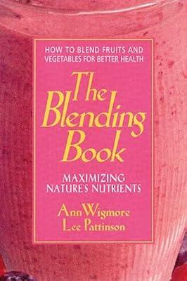 The Blending Book: Maximizing Nature's Nutrients -- How to Blend Fruits and Vegetables for Better Health by Ann Wigmore | Paperback | Health & Fitness