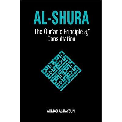 Al-Shura: The Qur'anic Principle of Consultation by Al-Raysuni, Ahmad | Paperback | Law