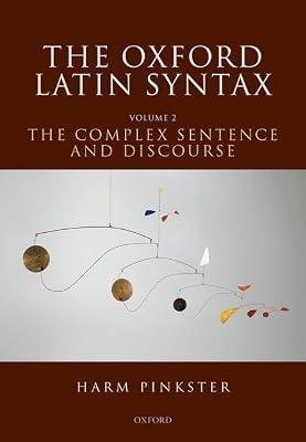 The Oxford Latin Syntax: Volume II: The Complex Sentence and Discourse: 2 by Pinkster, Harm | Hardcover | Grammar