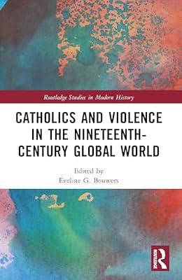 Catholics and Violence in the Nineteenth-century Global World (Routledge Studies in Modern History) | Paperback | History