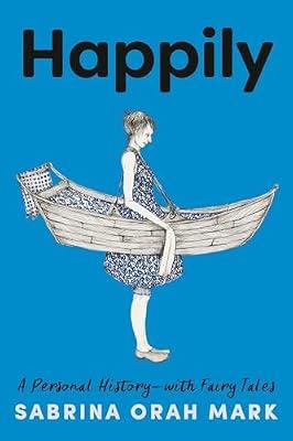 Happily: A Personal History-with Fairy Tales by Mark, Sabrina Orah | Hardcover | Biography & Autobiography