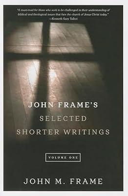 John Frames' Selected Shorter Writings: 1 by Frame, John M. | Paperback | Religion