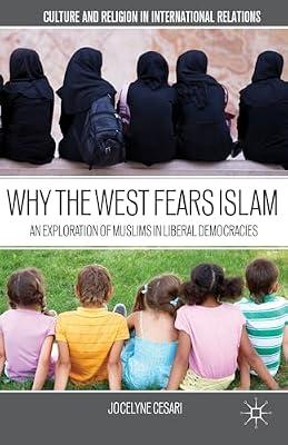Why The West Fears Islam: An Exploration of Muslims in Liberal Democracies (Culture and Religion in International Relations) by UNKNOWN | Paperback | Political Science
