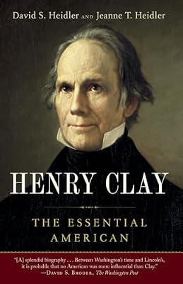 Henry Clay: The Essential American by Heidler, David S.; Heidler, Jeanne T. | Paperback | Biography & Autobiography